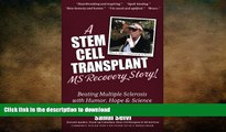 GET PDF  A Stem Cell Transplant MS Recovery Story: Beating Multiple Sclerosis with Humor,  PDF