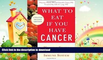 FAVORITE BOOK  What to Eat if You Have Cancer (revised): Healing Foods that Boost Your Immune