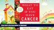 FAVORITE BOOK  What to Eat if You Have Cancer (revised): Healing Foods that Boost Your Immune