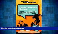 READ FREE FULL  Loyola University Chicago: Off the Record (College Prowler) (College Prowler: