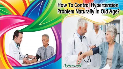 How To Control Hypertension Problem Naturally In Old Age?