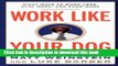 Read Work Like Your Dog: Fifty Ways to Work Less, Play More, and Earn More  Ebook Free