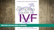 READ BOOK  The Complete Guide to IVF: An Inside View of Fertility Clinics and Treatment FULL