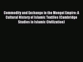 [PDF] Commodity and Exchange in the Mongol Empire: A Cultural History of Islamic Textiles (Cambridge