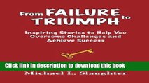 Read From FAILURE to TRIUMPH: Inspiring Stories to Help You Overcome Challenges and Achieve
