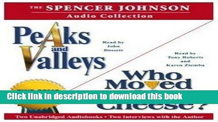 Read The Spencer Johnson Audio Collection: Including Who Moved My Cheese? and Peaks and Valleys