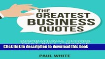 Read The Greatest Business Quotes: Inspirational Quotes That Will Change Your Life (Ultimate Guide