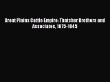 [PDF] Great Plains Cattle Empire: Thatcher Brothers and Associates 1875-1945 Full Online
