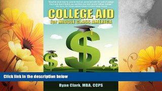 READ FREE FULL  College Aid for Middle Class America: Solutions to Paying Wholesale vs. Retail