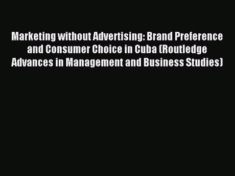 [PDF] Marketing without Advertising: Brand Preference and Consumer Choice in Cuba (Routledge