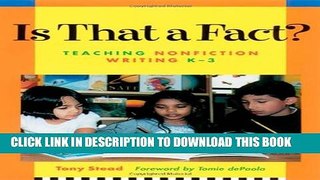 [PDF] Is That a Fact?: Teaching Nonfiction Writing K-3 / Tony Stead ; Foreword by Tomie Depaola.