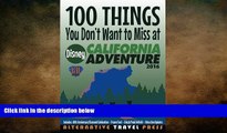 FREE PDF  100 Things You Don t Want to Miss at Disney California Adventure 2016 (Ultimate