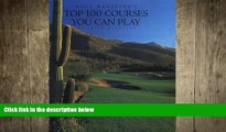 FREE DOWNLOAD  Golf Magazine s Top 100 Courses You Can Play  FREE BOOOK ONLINE
