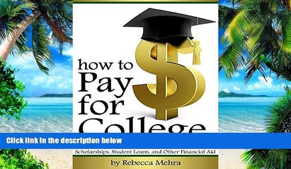 Big Deals  How to Pay for College: Your Guide to Paying for College through Scholarships, Student