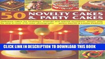 [PDF] 50 Novelty Cakes   Party Cakes: Delicious Cakes For Birthdays, Festivals And Special