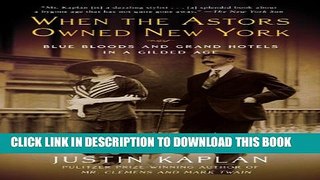 [PDF] When the Astors Owned New York: Blue Bloods and Grand Hotels in a Gilded Age Full Colection