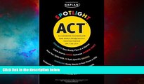 READ FREE FULL  Kaplan Spotlight ACT: 25 Lessons Illuminate the Most Frequently Tested Topics
