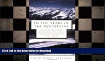 READ THE NEW BOOK In the Years of the Mountains: Exploring the World s High Ranges in Search of