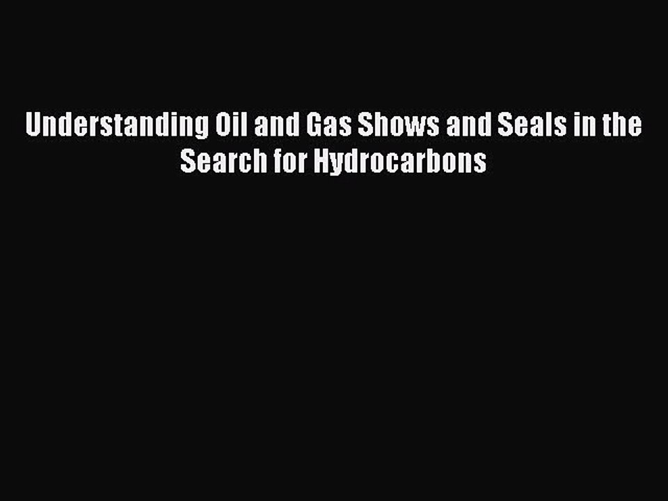 [PDF] Understanding Oil and Gas Shows and Seals in the Search for Hydrocarbons Popular Colection