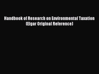 [PDF] Handbook of Research on Environmental Taxation (Elgar Original Reference) Full Colection