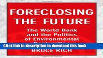 Read Foreclosing the Future: The World Bank and the Politics of Environmental Destruction  Ebook