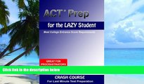 Big Deals  ACT Prep for the Lazy Student  Free Full Read Most Wanted