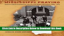 [Best] Mississippi Praying: Southern White Evangelicals and the Civil Rights Movement, 1945-1975