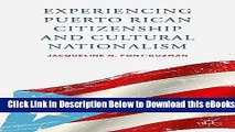 [Reads] Experiencing Puerto Rican Citizenship and Cultural Nationalism Online Ebook