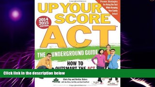 Big Deals  Up Your Score: ACT, 2014-2015 Edition: The Underground Guide  Free Full Read Most Wanted