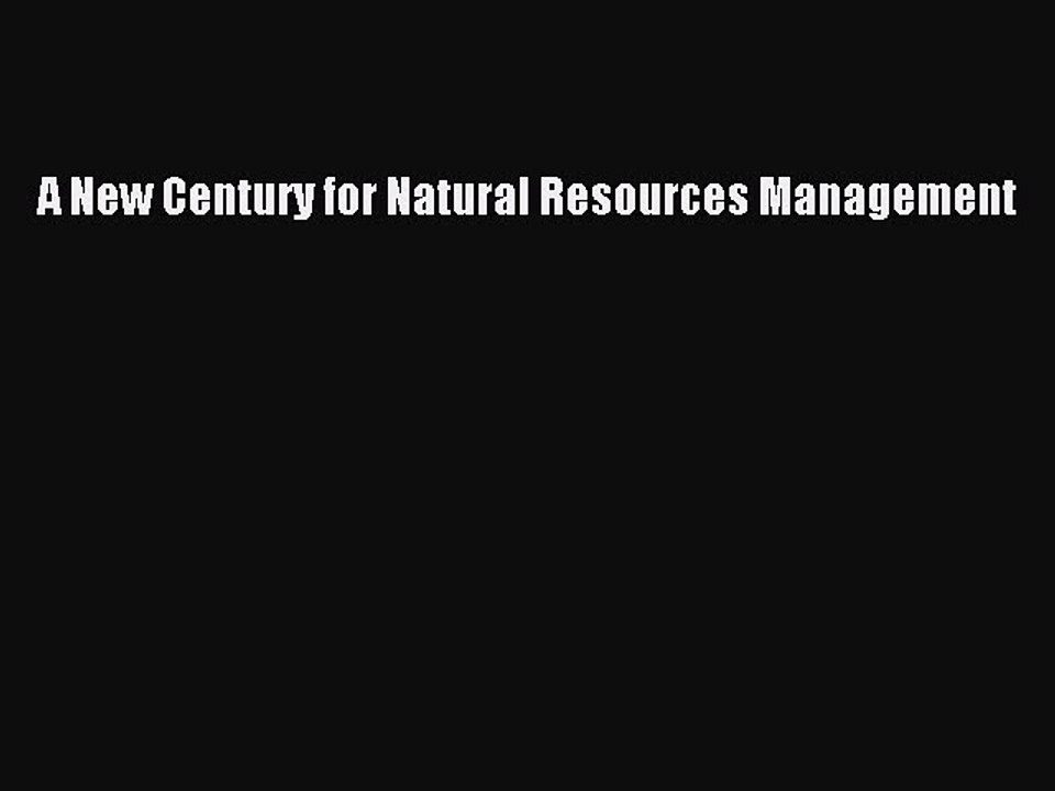 [PDF] A New Century for Natural Resources Management Full Colection
