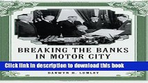 Read Breaking the Banks in Motor City: The Auto Industry, the 1933 Detroit Banking Crisis and the