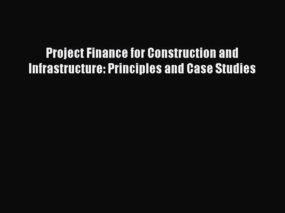 [PDF] Project Finance for Construction and Infrastructure: Principles and Case Studies Popular