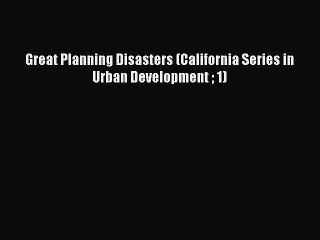 [PDF] Great Planning Disasters (California Series in Urban Development  1) Full Colection
