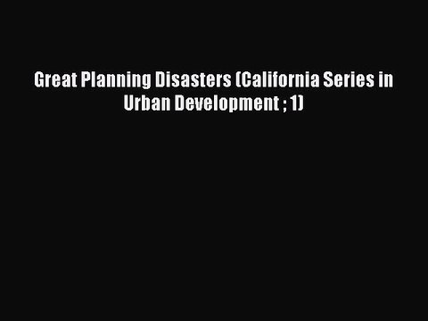 [PDF] Great Planning Disasters (California Series in Urban Development 1) Full Colection