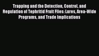 [PDF] Trapping and the Detection Control and Regulation of Tephritid Fruit Flies: Lures Area-Wide