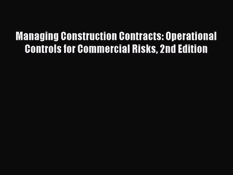 [PDF] Managing Construction Contracts: Operational Controls for Commercial Risks 2nd Edition