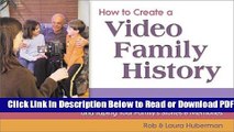 [Get] How to Create a Video Family History: The Complete Guide to Interviewing and Taping Your