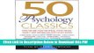 [Read] 50 Psychology Classics: Who We Are, How We Think, What We Do; Insight and Inspir Full Online