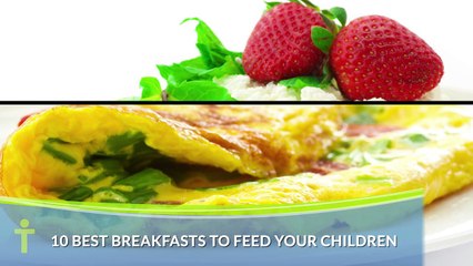 10 Best Breakfasts To Feed Your Children