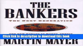 Read The Bankers: The Next Generation The New Worlds of Money, Credit and Banking in an Electronic