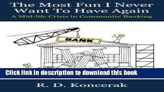 Read The Most Fun I Never Want To Have Again: A Mid-Life Crisis in Community Banking  Ebook Free
