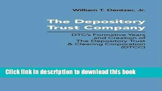 Read The Depository Trust Company: DTC s Formative Years and Creation of The Depository Trust