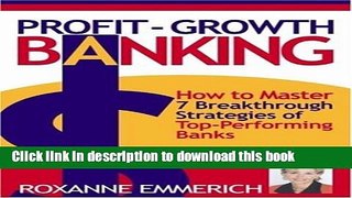 Read Profit-Growth Banking: How to Master 7 Breakthrough Strategies of Top-Performing Banks  Ebook