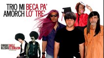 TRIO MI AMORCH - BECA PA  LO  TRE  (Parodia Duele El Corazón - E.I.)