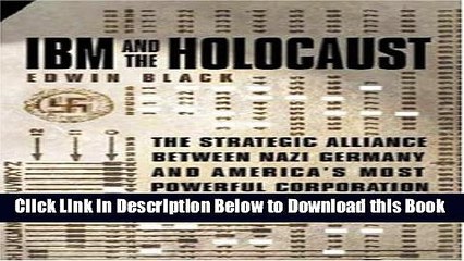[Download] IBM AND THE HOLOCAUST : The Strategic Alliance Between Nazi Germany and America s Most