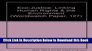 [Reads] Eco-Justice: Linking Human Rights   the Environment (Worldwatch Paper, 127) Online Ebook