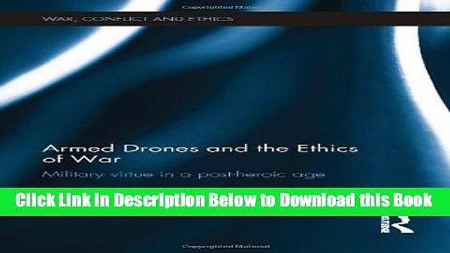 [Reads] Armed Drones and the Ethics of War: Military virtue in a post-heroic age (War, Conflict