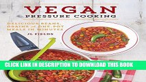 [PDF] Vegan Pressure Cooking: Delicious Beans, Grains, and One-Pot Meals in Minutes Popular Online