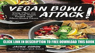 [PDF] Vegan Bowl Attack!: More than 100 One-Dish Meals Packed with Plant-Based Power Popular Online