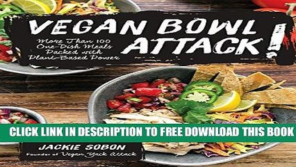 [PDF] Vegan Bowl Attack!: More than 100 One-Dish Meals Packed with Plant-Based Power Popular Online